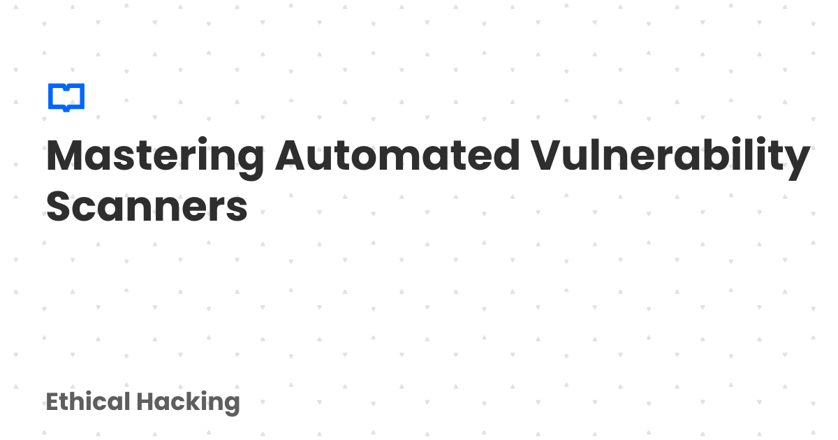 Code Vulnerability Scanner Mastering Automated Vulnerability Scanners | Ethical Hacking